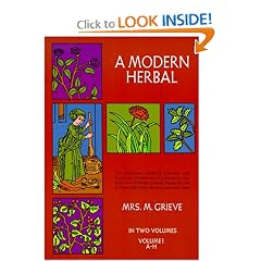 A Modern Herbal (Volume 1, A-H): The Medicinal, Culinary, Cosmetic and Economic Properties, Cultivation and Folk-Lore of Herbs, Grasses, Fungi, Shrubs & Trees with Their Modern Scientific Uses