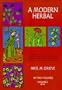 A Modern Herbal (Volume 1, A-H): The Medicinal, Culinary, Cosmetic and Economic Properties, Cultivation and Folk-Lore of Herbs, Grasses, Fungi, Shrubs & Trees with Their Modern Scientific Uses