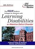 The K&W Guide to Colleges For Students With Learning Disabilities or Attention Deficit Disorder, 6th Edition (K&W Guide to Colleges for Students With Learning Disabilities)
