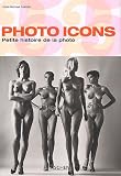 Photos Icons : Petite histoire de la photo 1827-1991