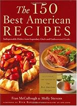 The 150 Best American Recipes: Indispensable Dishes from Legendary Chefs and Undiscovered Cooks (150 Best Recipes)