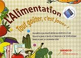 L'Alimentation, tout go�ter, c'est jouer ! : Une malette de jeux �ducatifs destin�es aux enfants de 6 � 12 ans