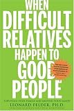When Difficult Relatives Happen to Good People: Surviving Your Family and Keeping Your Sanity