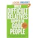 When Difficult Relatives Happen to Good People: Surviving Your Family and Keeping Your Sanity