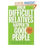 When Difficult Relatives Happen to Good People: Surviving Your Family and Keeping Your Sanity