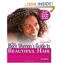 The Black Woman's Guide to Beautiful Hair: A Positive Approach to Managing any Hair Type and Style