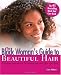 The Black Woman s Guide to Beautiful Hair: A Positive Approach to Managing any Hair Type and Style