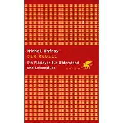 Der Rebell. Ein Plädoyer für Widerstand und Lebenslust (Gebundene Ausgabe)