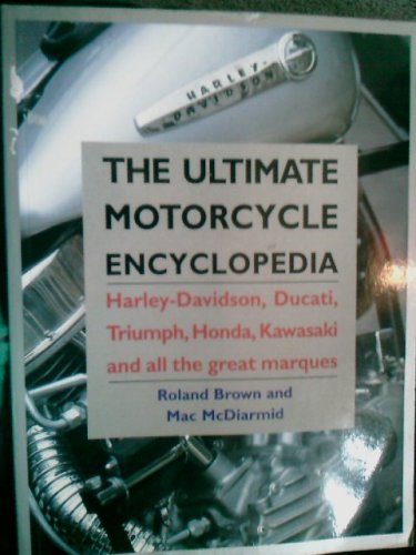 The Ultimate Motorcycle Encyclopedia (Harley Davidson, Ducati, Triumph, Honda, Kawasaki,and all the great marques)