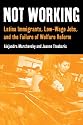 Not Working: Latina Immigrants, Low-Wage Jobs, and the Failure of Welfare Reform