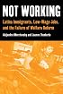 Not Working: Latina Immigrants, Low-Wage Jobs, and the Failure of Welfare Reform