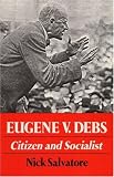 Eugene V. Debs: CITIZEN AND SOCIALIST (Working Class in American History)