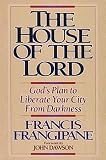 The House of the Lord: God's Plan to Liberate Your City From Darkness