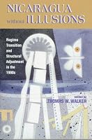 Nicaragua Without Illusions: Regime Transition and Structural Adjustment in the 1990s (Latin American Silhouettes)