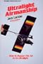 Ultralight Airmanship: How to Master the Air in an Ultralight (Ultralight Aviation Series)
