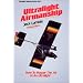 Ultralight Airmanship: How to Master the Air in an Ultralight (Ultralight Aviation Series)