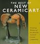 The Best of New Ceramic Art, Featuring Winners of the Monarch National Ceramic Competition