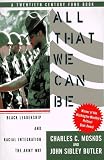 All That We Can Be: Black Leadership And Racial Integration The Army Way