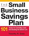 The Small Business Savings Plan: 101 Tactics for Controlling Costs and Boosting the Bottom Line