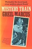 Mystery train : images of America in rock 'n' roll music