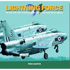 Lightning Force: RAF Units 1960-1988 -  A Photographic Appreciation of the English Electric Lightning