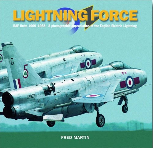 Lightning Force: RAF Units 1960-1988 -  A Photographic Appreciation of the English Electric Lightning