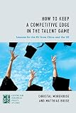 How to keep a competitive edge in the talent game : lessons for the EU from China and the US