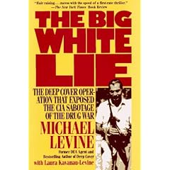 The Big White Lie: The Deep Cover Operation That Exposed the CIA Sabotage of the Drug War : An Undercover Odyssey