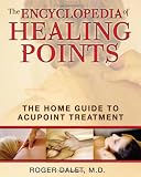 The Encyclopedia of Healing Points: The Home Guide to Acupoint Treatment