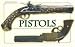 Pistols: History, Technology, And Models From 1550-1913