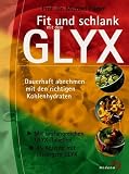 Fit und Schlank mit dem GLYX. Dauerhaft abnehmen mit den richtigen Kohlenhydraten