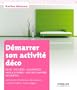 D�marrer son activit� d�co. Devis - Factures - Assurances - Appels d'offres - Suivi de chantier - Descriptifs. Architectes d'int�rieur, d�corateurs, coachs en d�co, home stagers.
