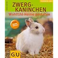 Zwergkaninchen - Wohlf�hl-Heime gestalten: Wohlf�hlheime gestalten. Tierisch gut