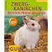 Zwergkaninchen - Wohlf�hl-Heime gestalten: Wohlf�hlheime gestalten. Tierisch gut
