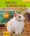Zwergkaninchen: Wohlfühlheime gestalten. Tierisch gut