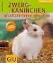 Zwergkaninchen - Wohlf�hl-Heime gestalten: Wohlf�hlheime gestalten. Tierisch gut