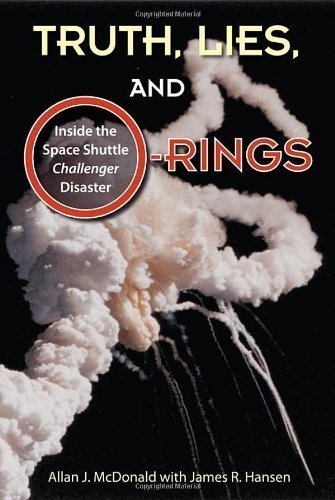 Truth, Lies, and O-Rings: Inside the Space Shuttle Challenger Disaster by McDonald, Allan J, Hansen, James R. published by University Press of Florida (2009)