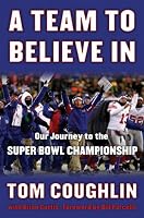 A Team to Believe In: Our Journey to the Super Bowl Championship