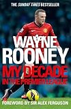 Wayne Rooney : my decade in the Premier League