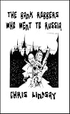 The Bank Robbers Who Went To Russia: A Screenplay