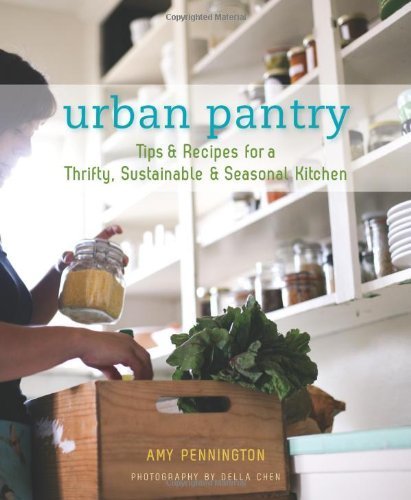 Urban Pantry: Tips and Recipes for a Thrifty, Sustainable and Seasonal Kitchen Urban Pantry: Tips and Recipes for a Thrifty, Sustainable and Seasonal Kitchen