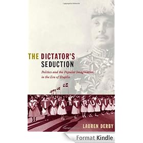 The Dictator's Seduction: Politics and the Popular Imagination in the Era of Trujillo (American Encounters/Global Interactions)