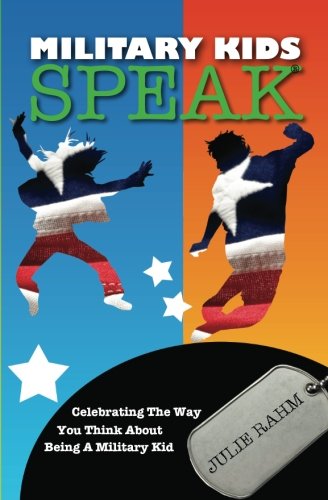 Military Kids Speak: Celebrating the Way you Think about Being a Military Kid