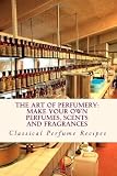 Art of Perfumery: How to Make Perfumes, Scents and Fragrances<br />
” /></td>
<td>
<span class=
