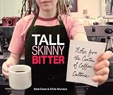 Tall Skinny Bitter: Notes from the Center of Coffee Culture