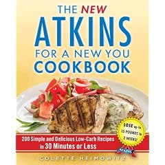 The New Atkins for a New You Cookbook: 200 Simple and Delicious Low-Carb Recipes in 30... by Colette Heimowitz