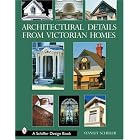 Architectural Details from Victorian Homes (Schiffer Design Book) by Stanley Schuler