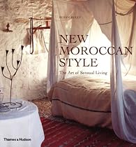 New Moroccan Style: The Art of Sensual Living
