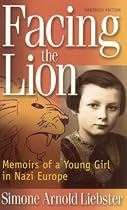 Facing the Lion (Abridged Edition): Memoirs of a Young Girl in Nazi Europe