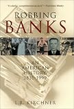 Robbing Banks : An American History 1831-1999